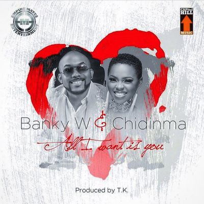 Banky W Ft Chidinma - All I Want Is You Prod. By T.K