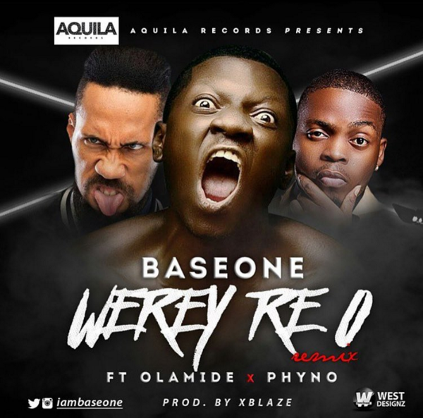 BaseOne Ft Olamide & Phyno – Werey Re O (Remix)