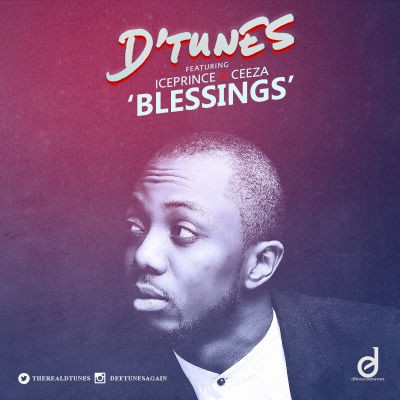 D'Tunes Ft Ice Prince & Ceeza - Blessings