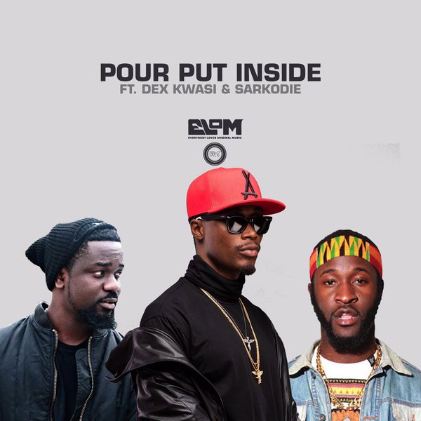 E.L ft Dex Kwasi & Sarkodie - Pour Put Inside