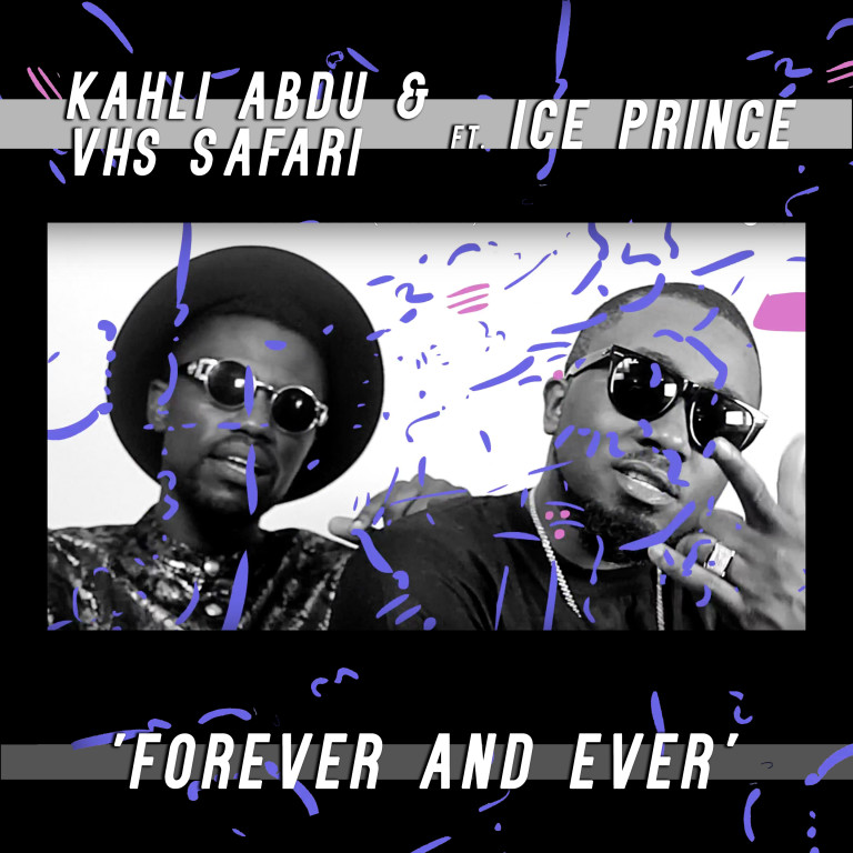 Kahli Abdu x VHS Safari ft Ice Prince - Forever And Ever