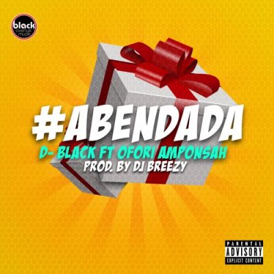 D Black ft Ofori Amponsah - Aben Dada (Prod By DJ Breezy)