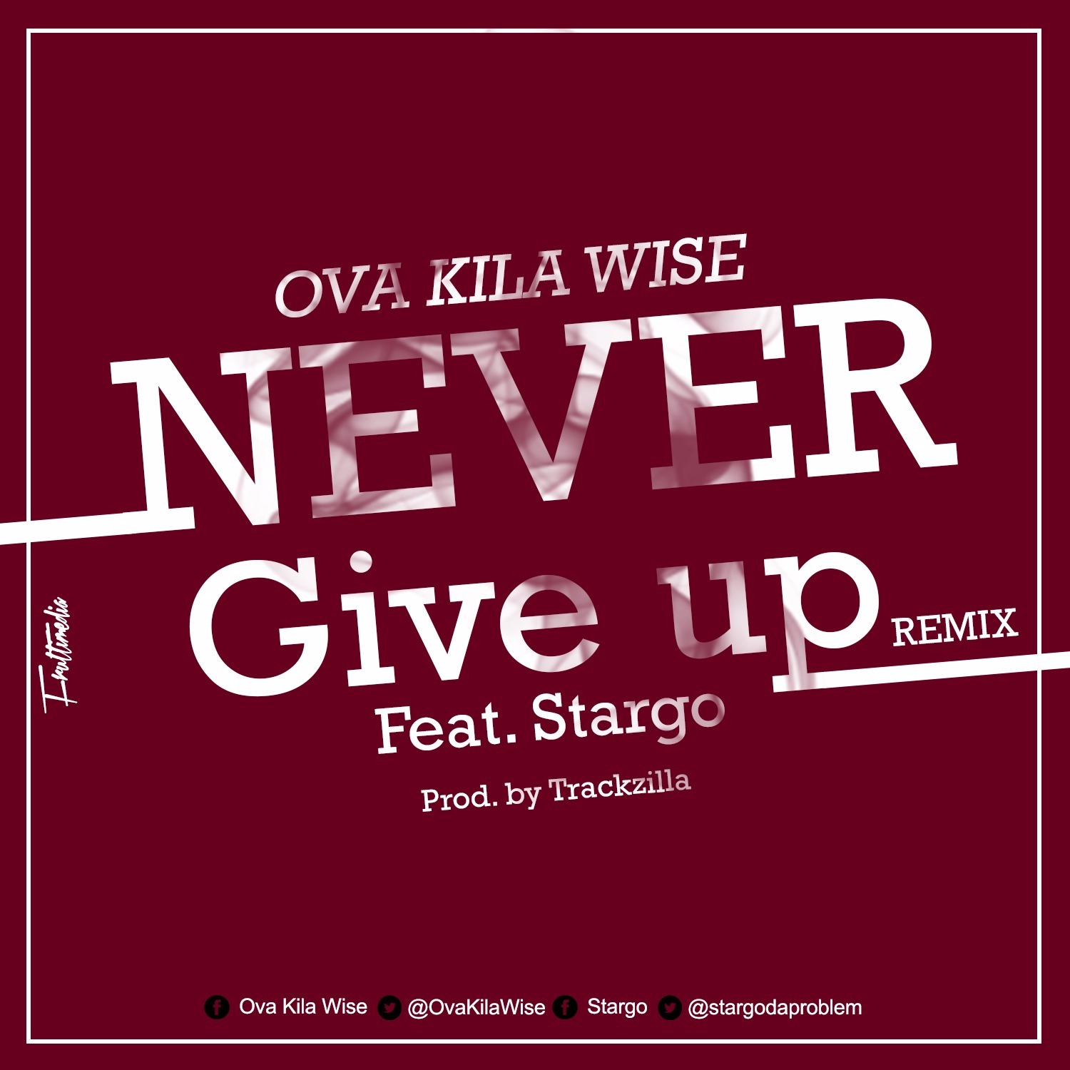 Ova Kila Wise Ft Stargo - Never Give Up Remix (Prod. By Trackzilla)