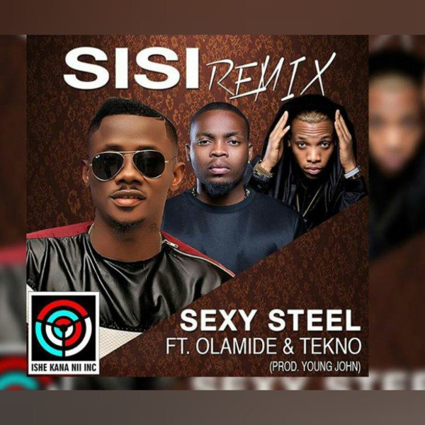 Sexy Steel ft Tekno & Olamide – Sisi (Remix)