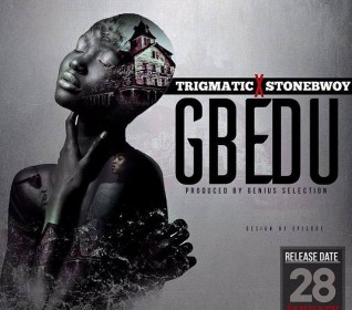 Trigmatic ft StoneBwoy - Gbedu Prod By Genius