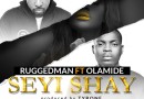 Ruggedman Ft. Olamide - Seyi Shay