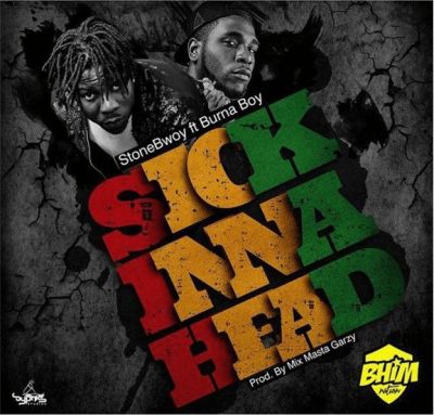 StoneBwoy ft Burna Boy - Sick Inna Head Prod. By Masta Garzy