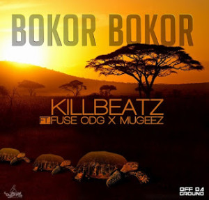 Killbeatz ft FuseODG x Mugeez - Bokor Bokor