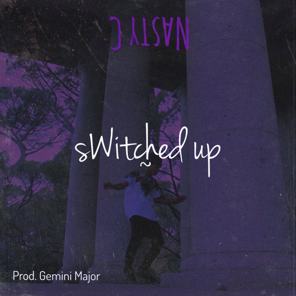 Nasty C - Switched Up Prod. By Gemini Major