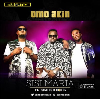 Omo Akin Ft Skales & Koker - Sisi Maria