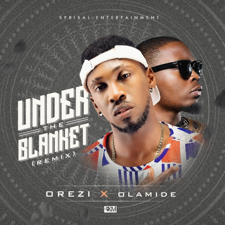 Orezi ft Olamide – Under The Blanket (Remix)
