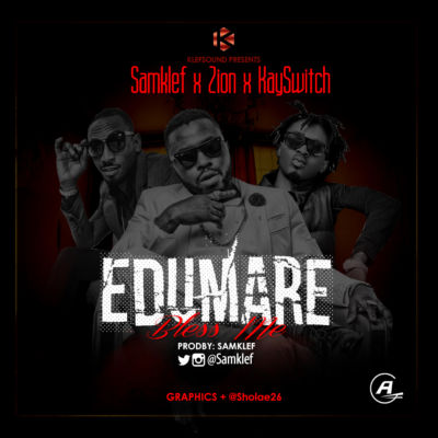 Samklef ft. Zion & Kayswitch – Edumare Bless Me
