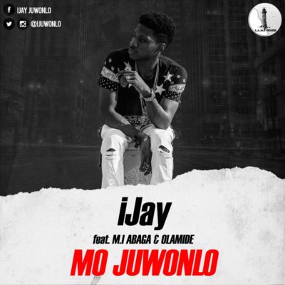 iJay ft. M.I & Olamide – Mo Juwonlo