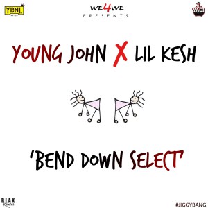 Young John x Lil Kesh – Bend Down Select
