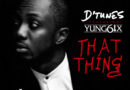 D'Tunes ft. Yung6ix - That Thing