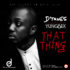 D'Tunes ft. Yung6ix - That Thing