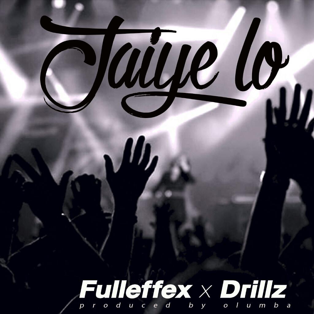 Fulleffex X Drillz – Jaiye Lo Prod. By Olumba