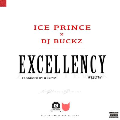 Ice Prince ft. DJ Buckz - Excellency Prod. By IllKeyz