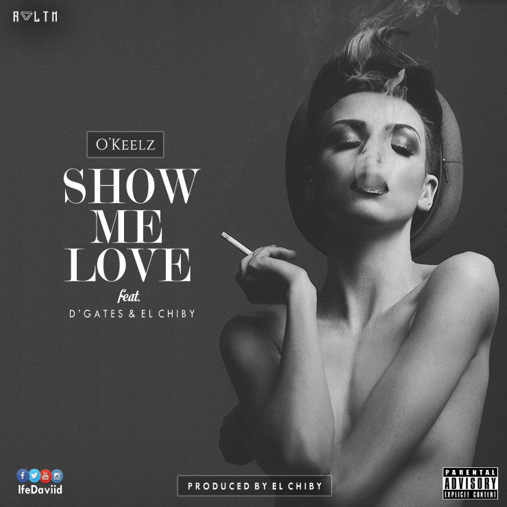 O'keelz Ft D'Gates & El Chiby - Show Me Love