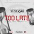 Yung6ix - Too Late One Take Freestyle