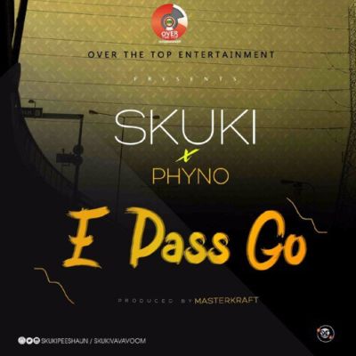Skuki ft Phyno - E Pass Go Prod. By Masterkraft