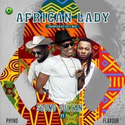Sound Sultan ft Phyno & Flavour - African Lady