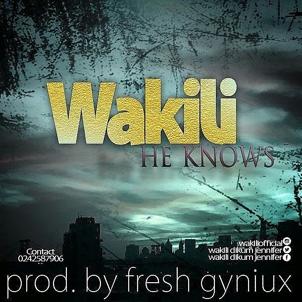 Wakili - He Knows Prod. By Fresh Gyniux