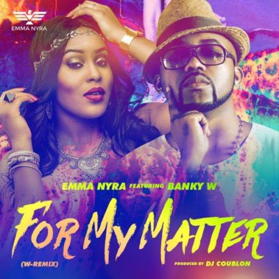 Emma Nyra ft Banky W - For My Matter Remix