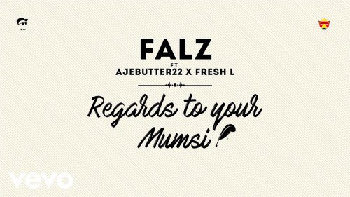 Falz ft. Ajebutter22 & Fresh L - Regards To Your Mumsi