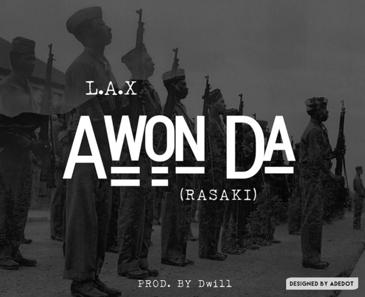 L.A.X - Awon Da (Rasaki) (Prod. By Dwill)