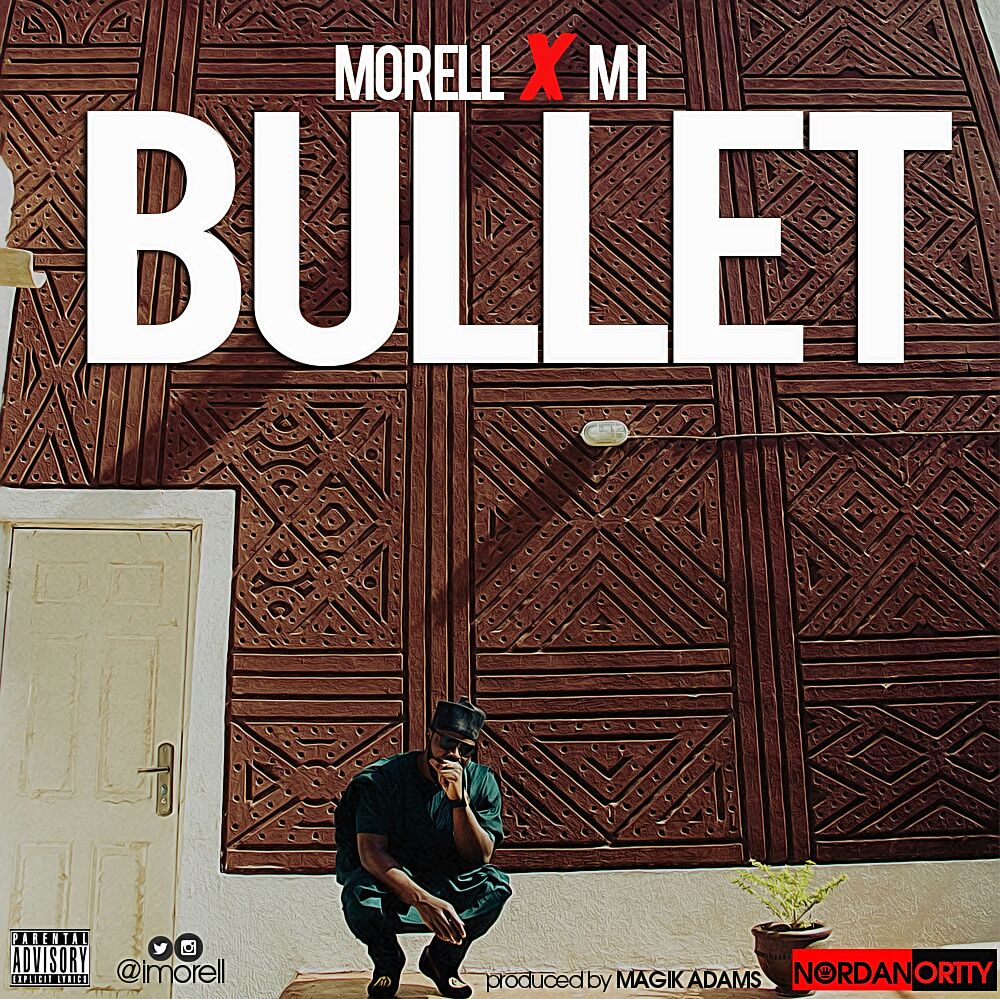 Morell ft M.I Abaga - Bullet Prod. By Magikadam