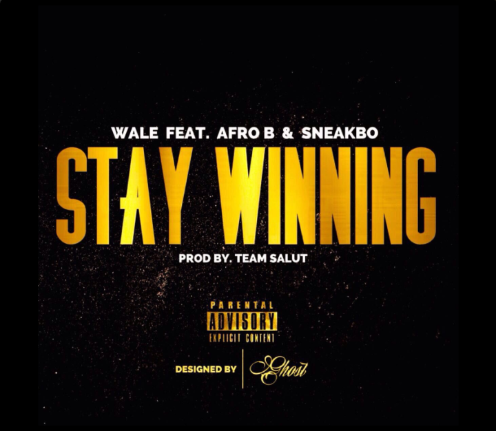 Wale x Afro B x Sneakbo – Stay Winning (Prod. By Team Salut)
