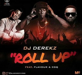 DJ Derekz Ft. Flavour & CDQ - Roll Up Prod. By Masterkraft