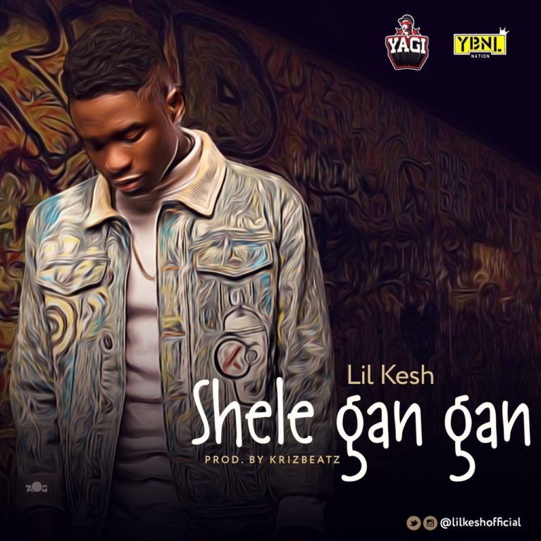 Lil Kesh – Shele Gan Gan Prod. By Krizbeatz