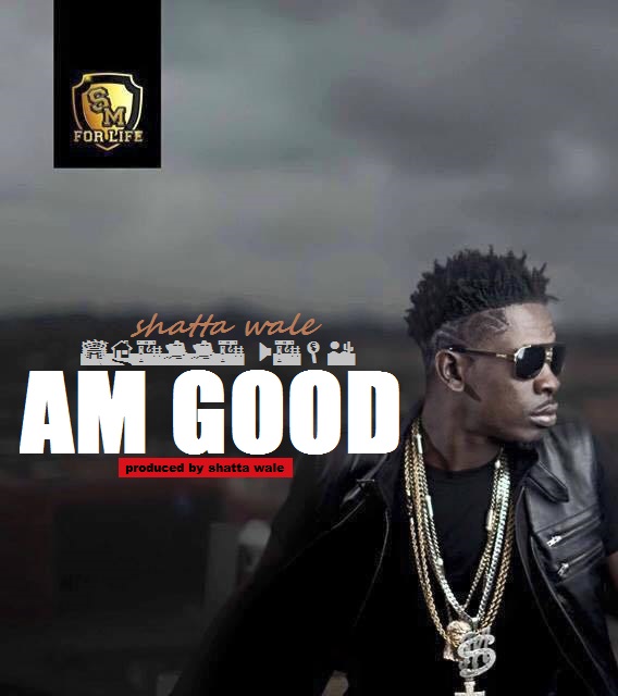 Shatta Wale - Am Good (Prod. by Shatta Wale)