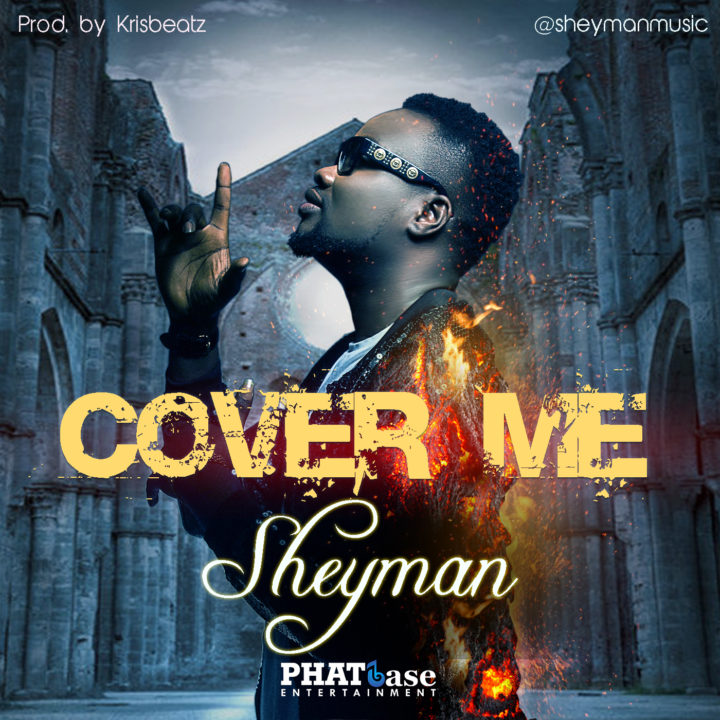 Sheyman - Cover Me (Prod. By Krisbeatz)