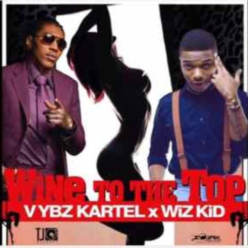 Vybz Kartel ft. Wizkid - Wine To The Top (Clean)