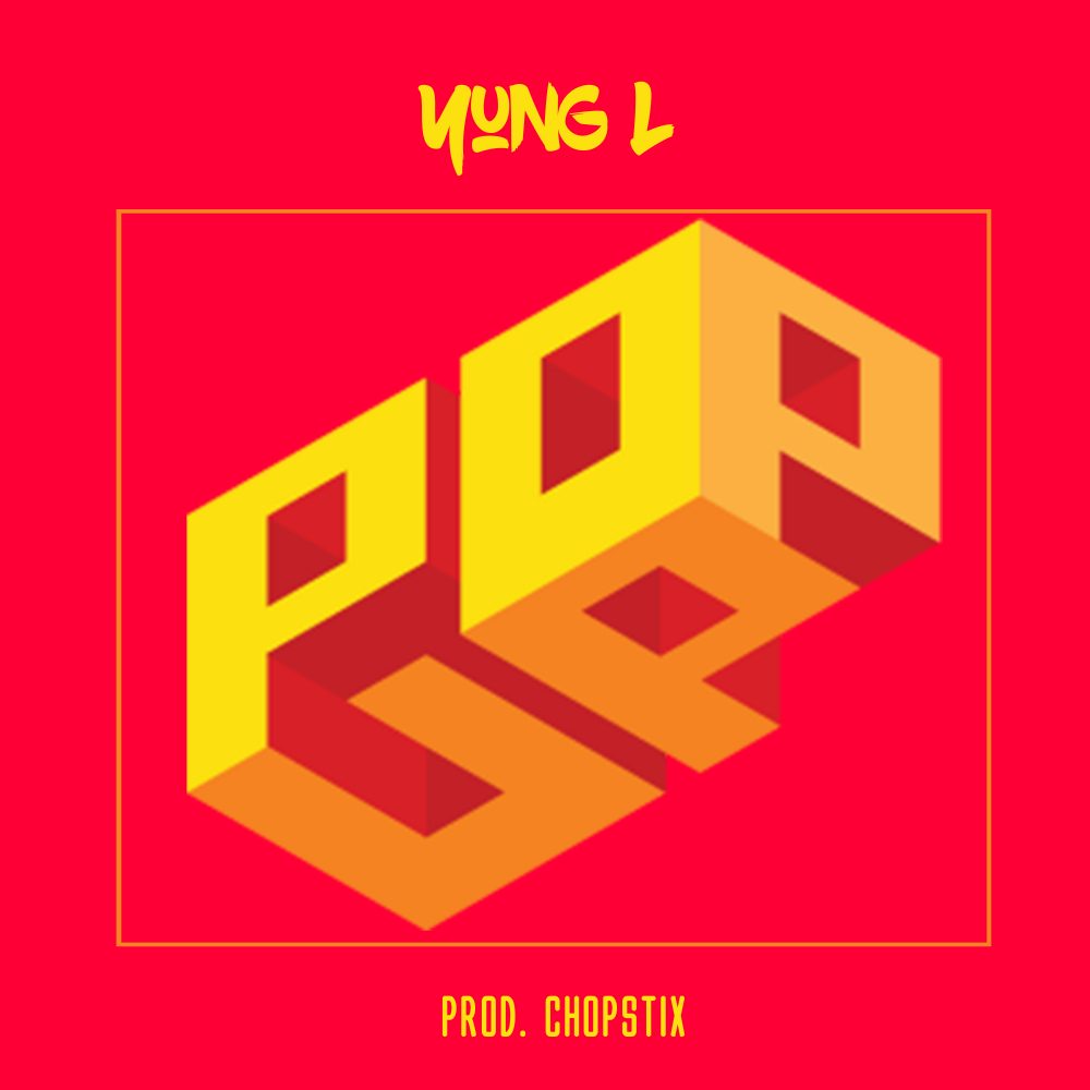 Yung L – Pop Up (Prod. By Chopstix)
