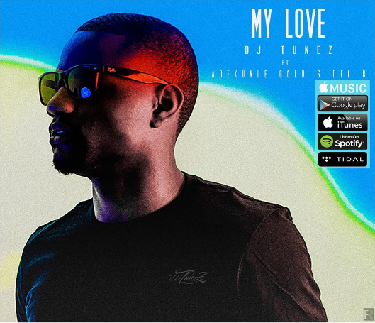 DJ Tunez Ft Adekunle Gold & Del B - My Love