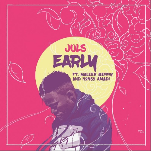 Juls ft. Maleek Berry & Nonso Amadi - Early