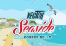 Vector Ft Korede Bello - Seaside