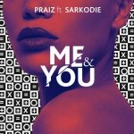 Praiz Ft Sarkodie - Me & You
