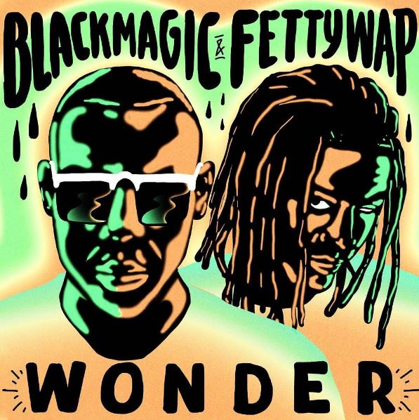 Blackmagic & Fetty Wap - Wonder