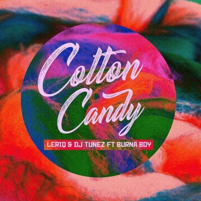 LeriQ & DJ Tunez Ft Burna Boy - Cotton Candy