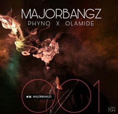 Major Bangz Ft Phyno & Olamide - 001