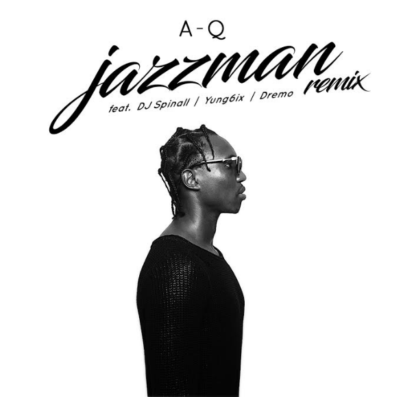 A-Q Ft DJ Spinall, Yung6ix & Dremo - Jazzman Remix
