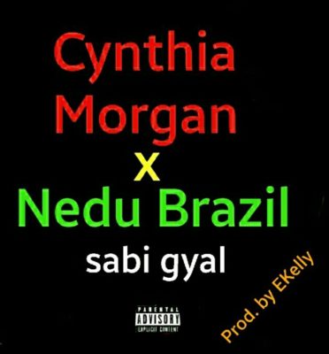 Cynthia Morgan x Nedu Brazil – Sabi Gyal