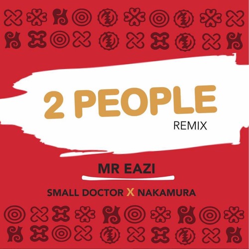 Mr Eazi Ft Small Doctor & Nakamura – 2 People (Remix)