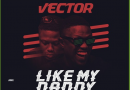 Vector - Like My Daddy (Prod. By Sess)
