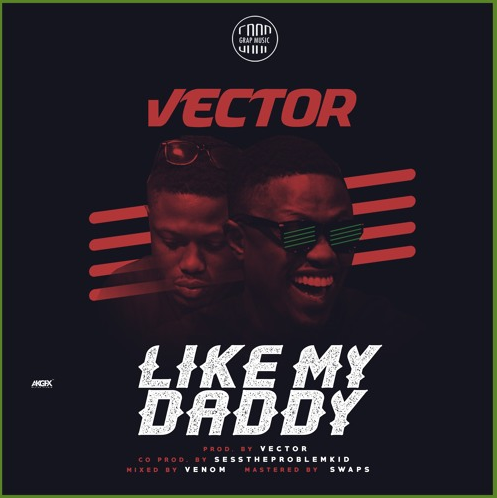 Vector - Like My Daddy (Prod. By Sess)